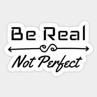 Be Real Not Perfect Sticker